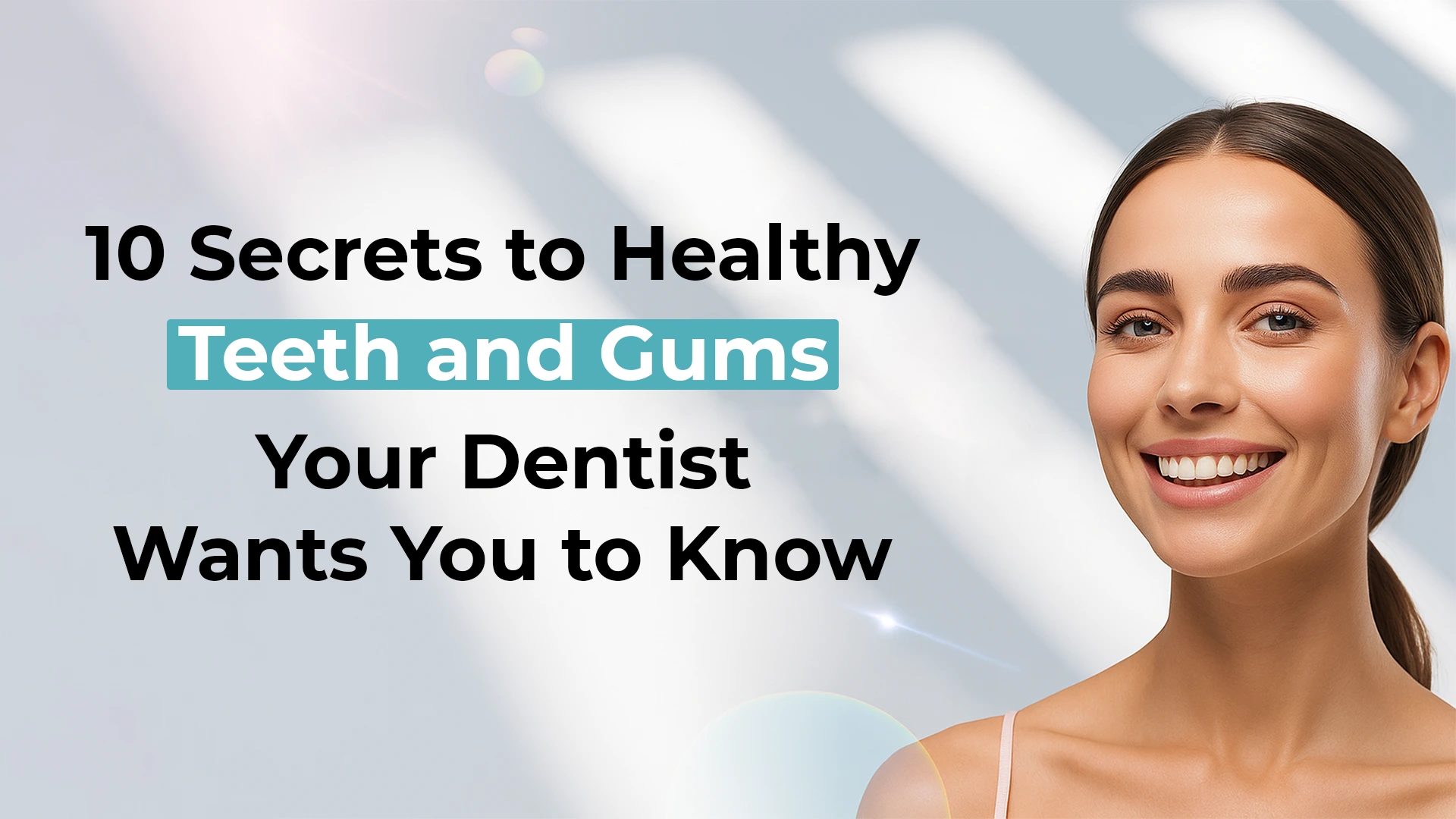 10 Secrets to Healthy Teeth and Gums in 2025