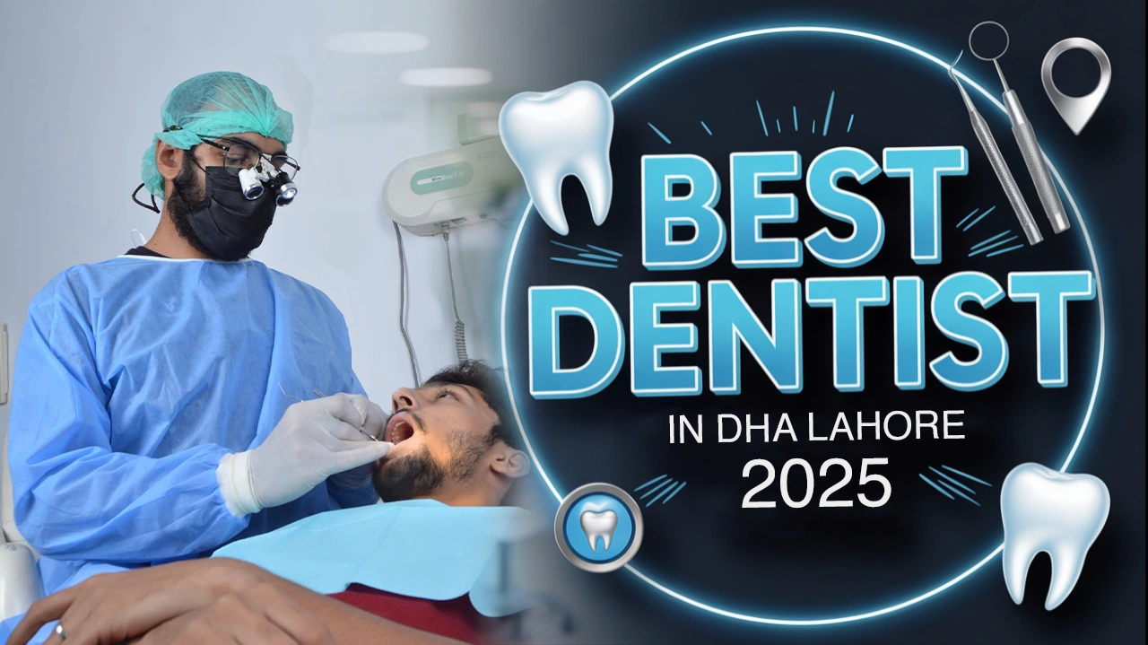 Best Dentist in DHA Lahore in 2025 - A Complete Guide