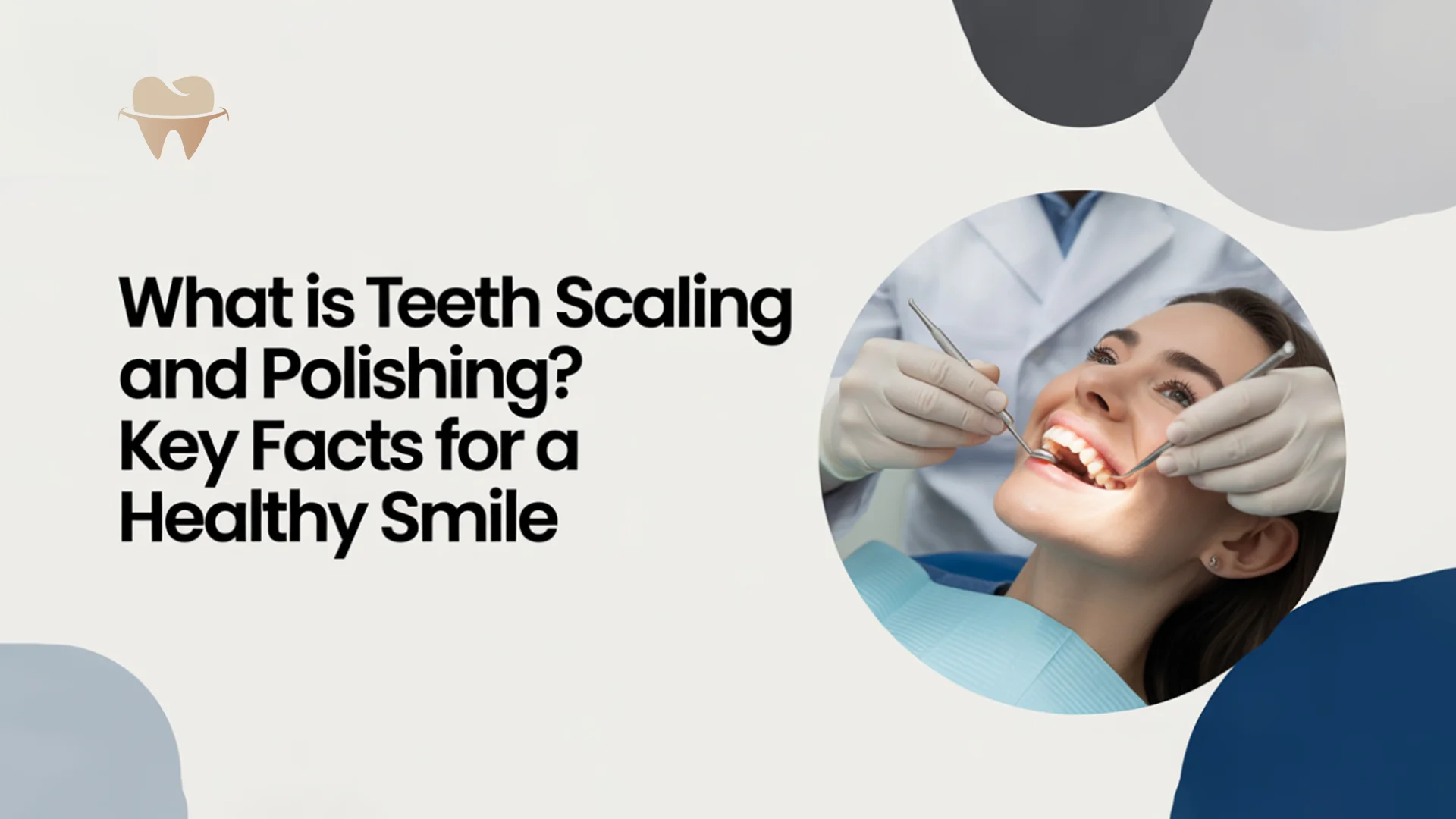 What Is Teeth Scaling and Polishing? Key Facts for a Healthy Smile