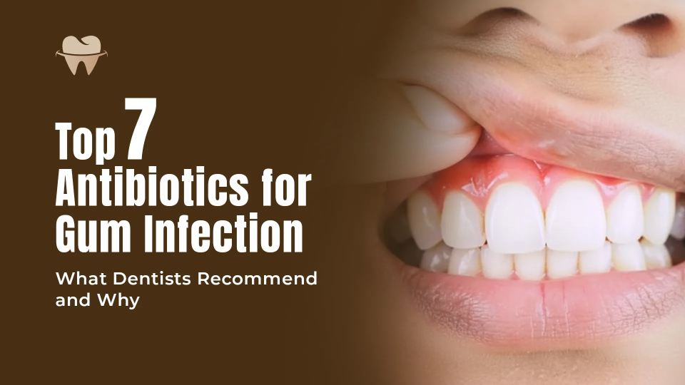 Top 7 Antibiotics for Gum Infection: What Dentists Recommend and Why