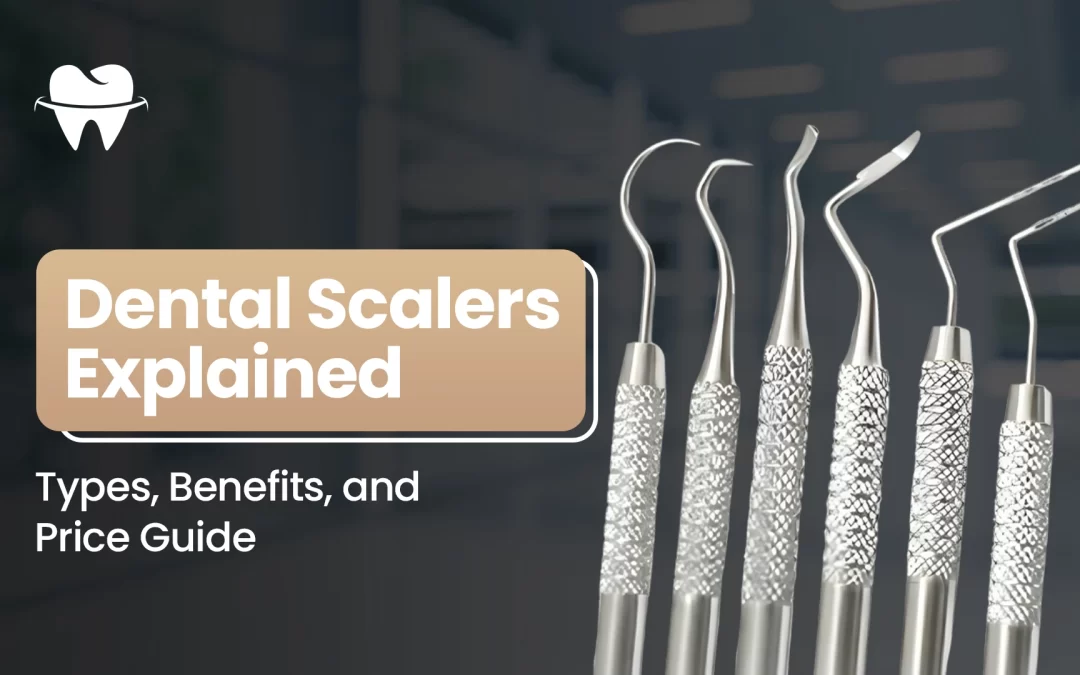 Dental Scalers Explained: Types, Benefits, and Price Guide